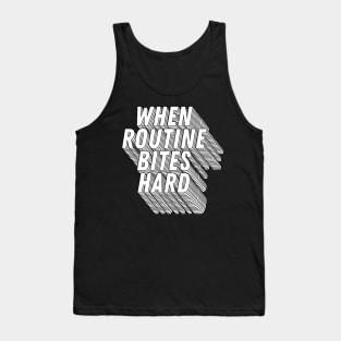 When Routine Bites Hard Tank Top